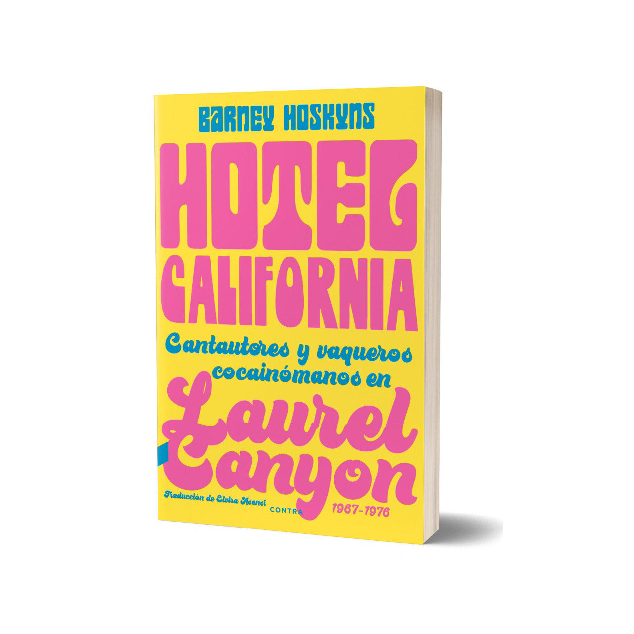 Hotel California: Cantautores y vaqueros cocainomanos en Laurel Canyon, 1967 - 1976